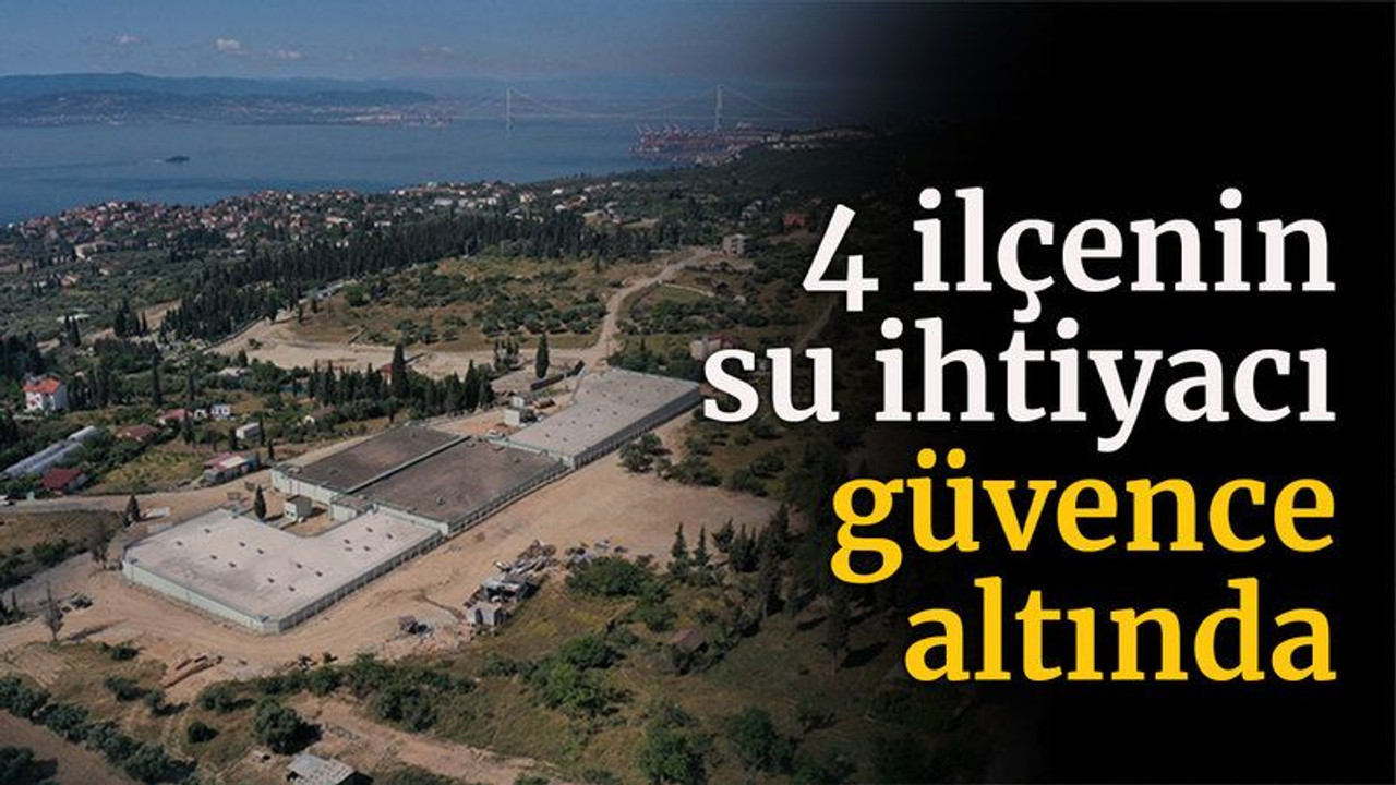 4 ilçenin su ihtiyacı güvence altında